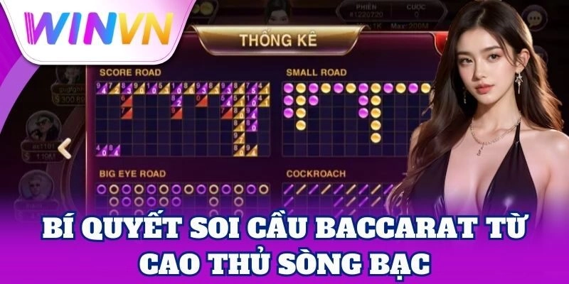 Soi Cầu Baccarat – Kinh Nghiệm Thắng Lớn Từ Cao Thủ WinVN 3 Bí quyết Soi Cầu Baccarat từ cao thủ sòng bạc