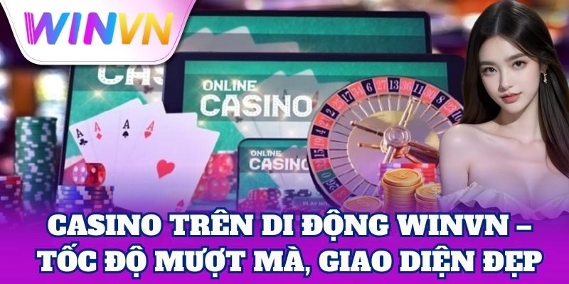 Casino Trên Di Động – Giải Trí Đỉnh Cao Mọi Lúc Mọi Nơi 1 Casino Trên Di Động WinVN – Tốc độ mượt mà, giao diện đẹp