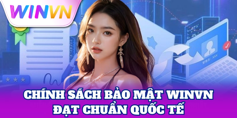 Chính Sách Bảo Mật 3 Chính Sách Bảo Mật WinVN đạt chuẩn quốc tế