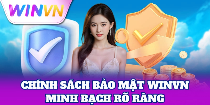 Chính Sách Bảo Mật 2 Chính Sách Bảo Mật WinVN minh bạch rõ ràng