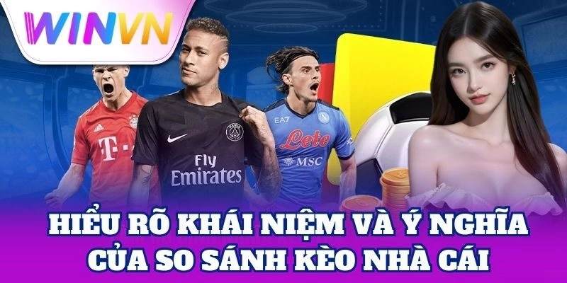 So Sánh Kèo Nhà Cái WinVN – Thông Tin Chuẩn, Kèo Chắc Thắng 1 So Sánh Kèo Nhà Cái giúp chọn tỷ lệ kèo có lợi nhất