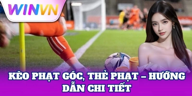 Kèo Phạt Góc, Thẻ Phạt – Chiến Lược Tối Ưu Lợi Nhuận 1 Kèo Phạt Góc, Thẻ Phạt – hướng dẫn chi tiết