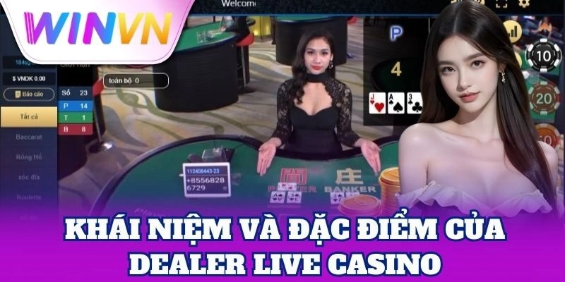 Dealer Live Casino – Kết Nối Trực Tiếp, Chơi Đầy Hứng Khởi 1 Dealer Live Casino mang lại trải nghiệm thực tế
