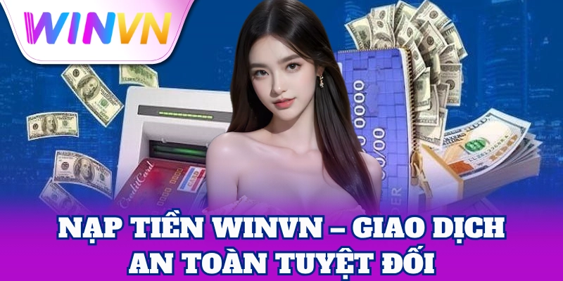 Nạp Tiền 1 WinVN Nạp Tiền siêu tốc, chơi ngay lập tức