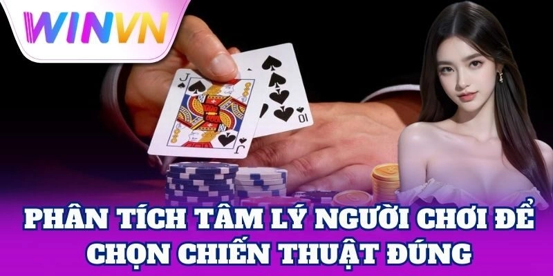 Phân Tích Tâm Lý Người Chơi – Bí Mật Của Cao Thủ WinVN 1 Phân Tích Tâm Lý Người Chơi để chọn chiến thuật đúng