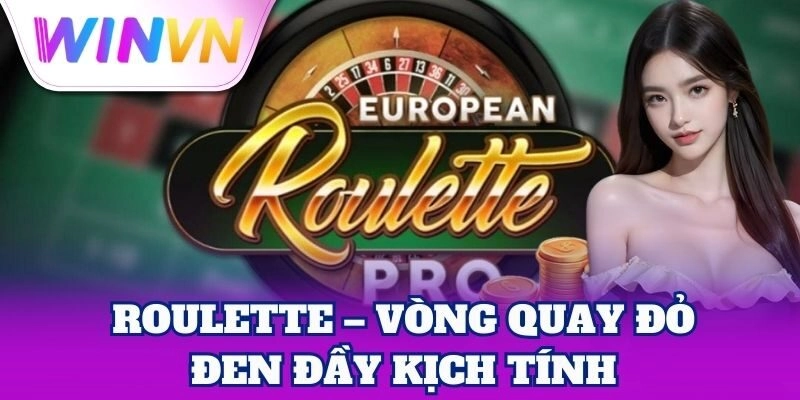 Roulette Winvn | Trải Nghiệm Hấp Dẫn Với Tỷ Lệ Thắng Cao 1 Roulette – Vòng quay đỏ đen đầy kịch tính