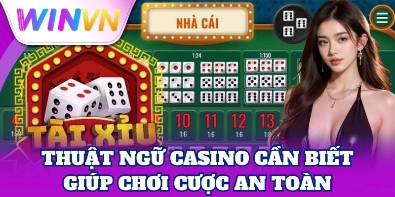 Thuật Ngữ Casino Cần Biết | Cẩm Nang Chơi Thắng Lớn 3 Thuật Ngữ Casino Cần Biết giúp chơi cược an toàn