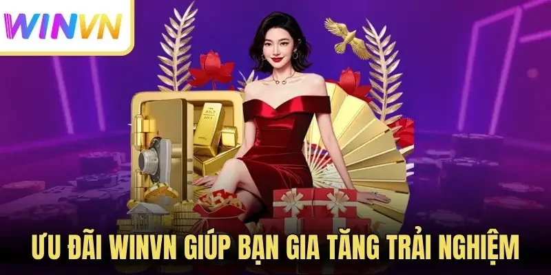 Trang chủ 256 Ưu đãi Winvn giúp bạn gia tăng trải nghiệm